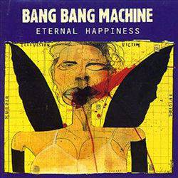 Bang Bang Machine : Eternal Happiness